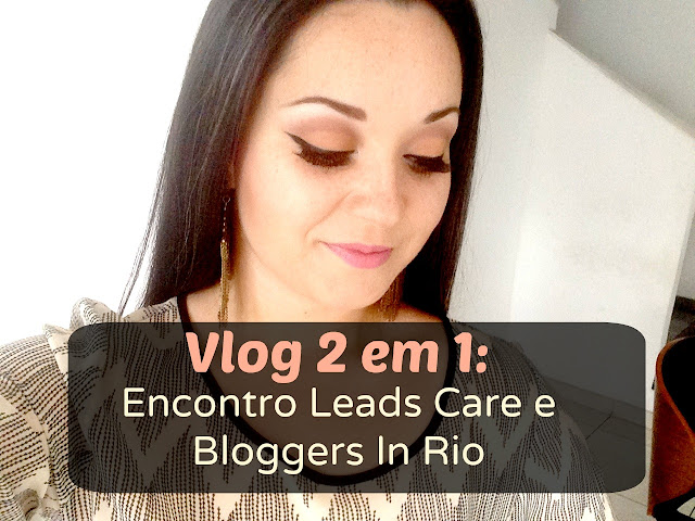 Vlog: Encontro de Blogueiras Leads Care e Bloggers In Rio